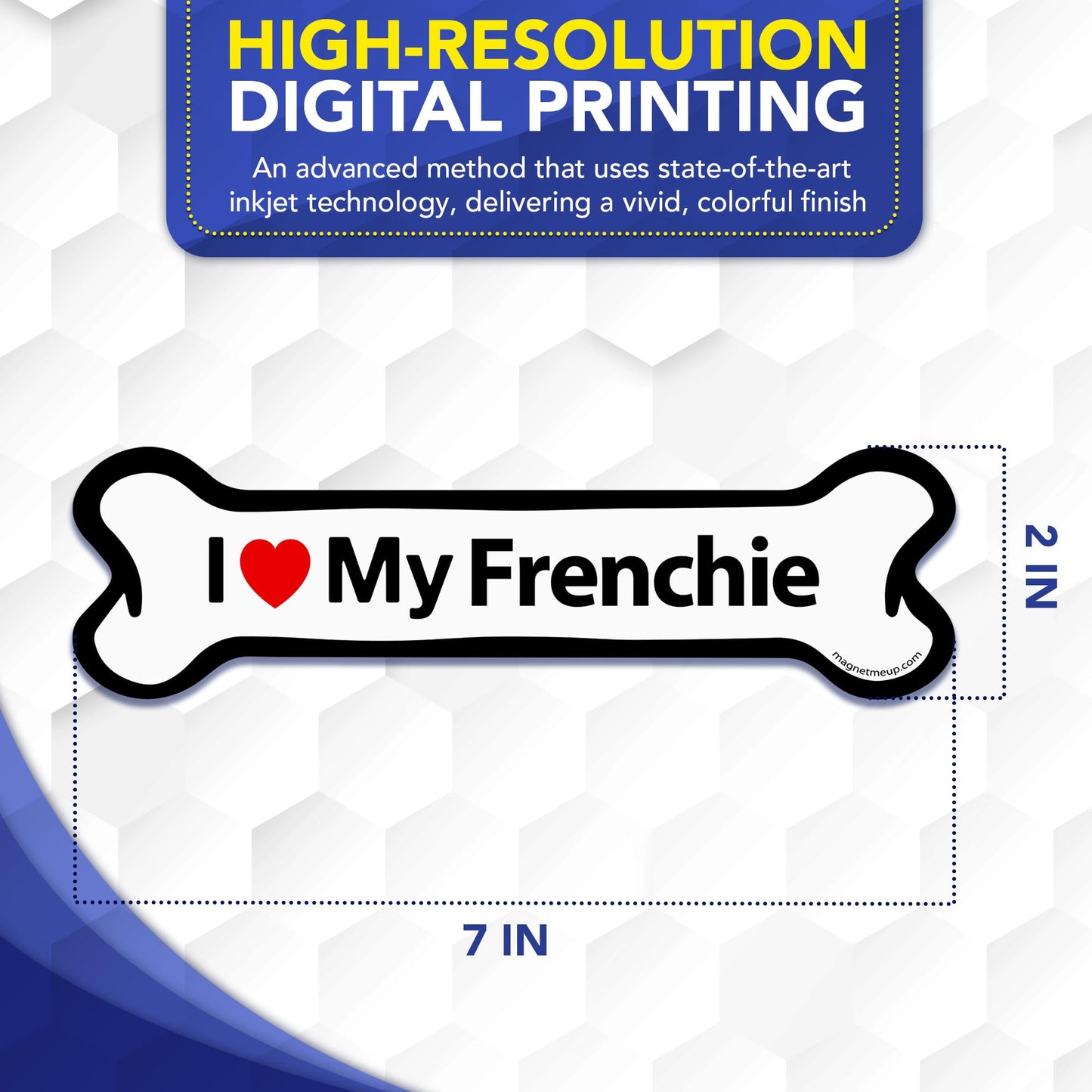 Magnet Me Up I Love My Frenchie Dog Car Magnet - 2x7 Inches, Bone Shaped Dog Lover Ideal Gift, Magnetic Decal for Cars, Trucks, & SUVs, Weatherproof, UV-Printed Full Color, Vinyl, Made in USA
