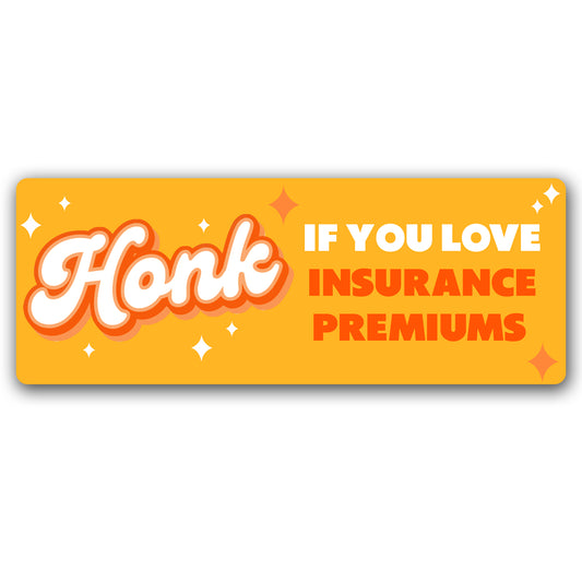 Magnet Me Up Honk If You Love Insurance Premiums Car Magnet 3x8 Inches - Funny Accessories, Magnetic Decal for Cars, Trucks & SUVs, Waterproof UV Printed Vinyl, Removable Sign, Crafted in USA