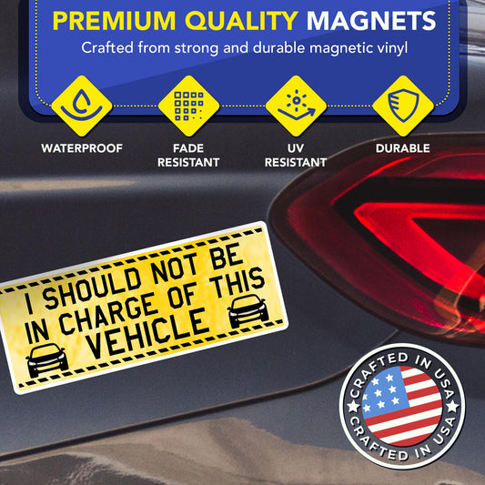 Magnet Me Up I Should Not Be in Charge of This Vehicle 3x8 Inches Car Magnet - Caution Style Bumper, Funny Magnetic Decal for Cars, Trucks and SUVs, Waterproof UV-Printed Vinyl, Crafted in USA