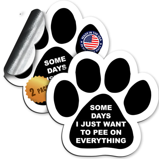 Magnet Me Up Some Days I Just Wanna Pee on Everything Pawprint Magnet Decal, 5 Inch, 2 Pack, Heavy Duty Automotive Magnet for Car Truck SUV