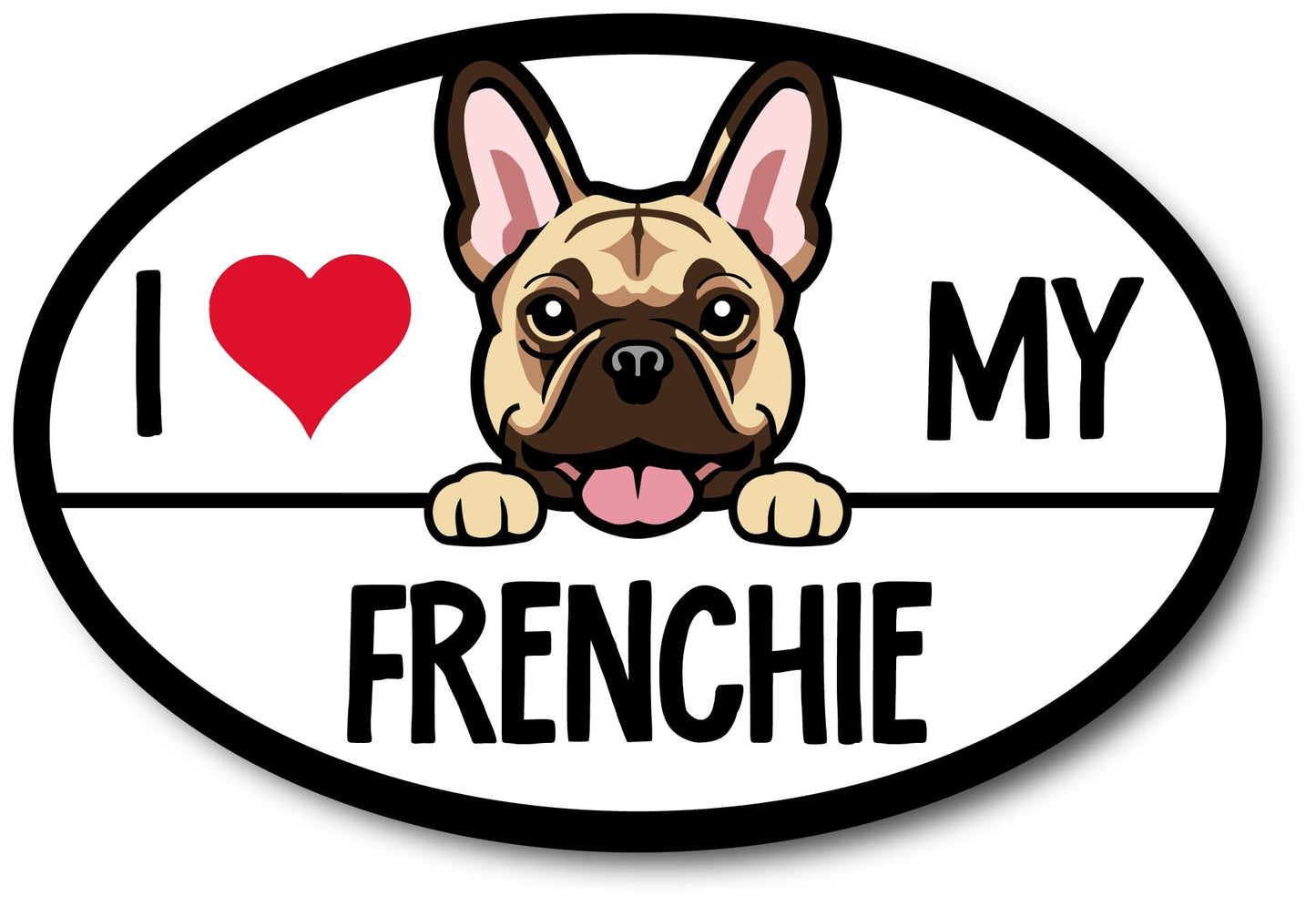 Magnet Me Up I Love My Frenchie Magnetic Car Decal, 4x6 Inches Oval, Dog Lover Gift for French Bulldog Breed Enthusiasts, Family Dog, for Car, Fridge, and Any Magnetic Surface, Crafted in USA