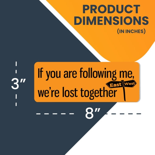 If You Are Following Me, We Are Lost Together Magnet 3x8" Decal Perfect for Car or Truck