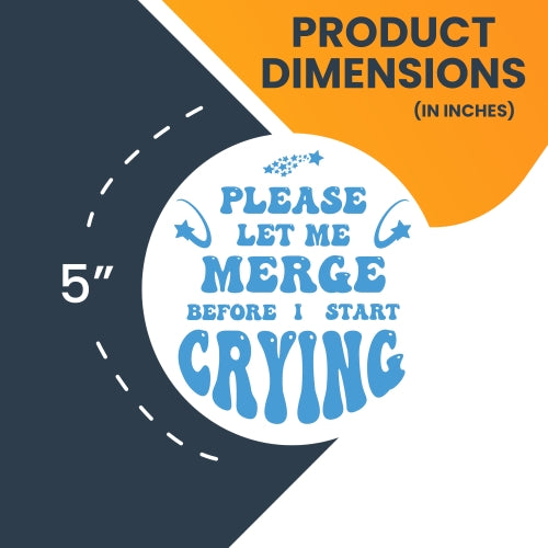 Magnet Me Up Blue Please Let Me Merge Before I Start Crying Magnet Decal, 5 Inch, Heavy Duty Automotive Magnet for Car Truck SUV Or Any Other Magnetic Surface