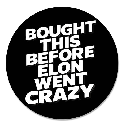 Magnet Me Up I Bought This Before Elon Went Crazy Car Magnet -Funny 5 Inch Bumper Magnetic Decal- Black, Weatherproof, UV-Printed & Durable -Elon Musk Car Decoration, Made in USA