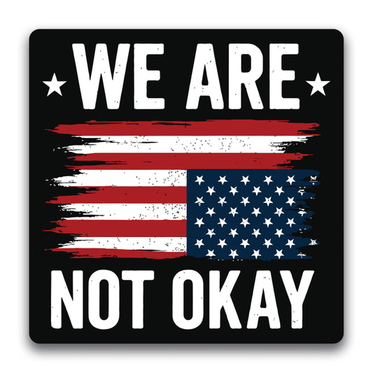 Magnet Me Up We are Not Okay Magnet - 5x5 Inch – Distressed American Flag Protest Magnetic Decal, USA Flag Upside Down, UV Printed Vinyl