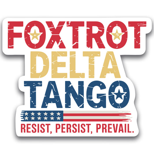 Magnet Me Up Foxtrot Delta Tango Magnet - 5x4 Inch – Full Color Design with Resist Persist Prevail Message – Anti-Trump Political Protest, Durable