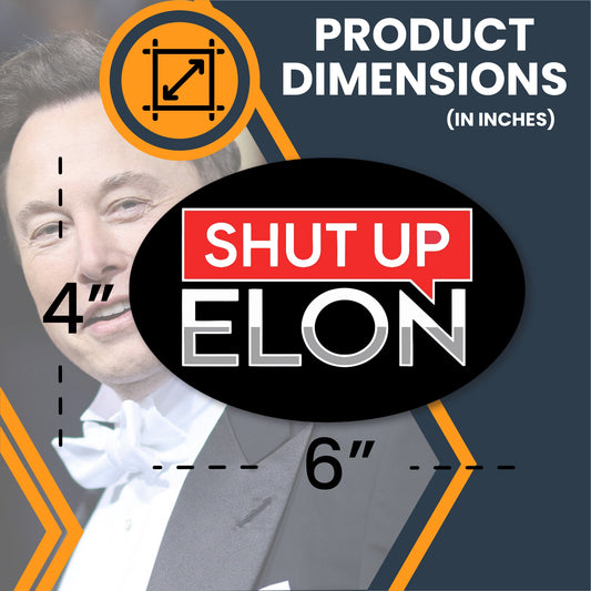 Magnet Me Up Shut Up Elon Car Magnet – 4x6 Inches, Oval, Funny Magnetic Decal for Vehicles – Durable, UV-Printed Vinyl, Made in USA – Political Humor Bumper Decoration for Cars, Trucks, SUVs