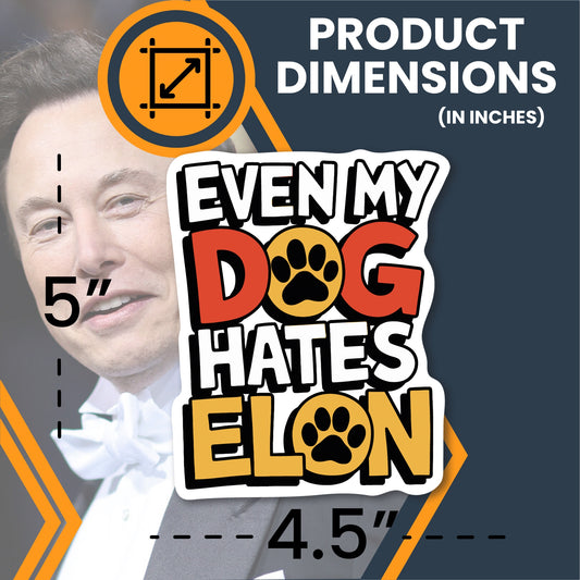 Magnet Me Up Even My Dog Hates Elon Magnetic Decal – Funny Political Car Magnet, Waterproof & UV-Printed Vinyl, Anti-Elon Musk Gift, Durable & Weatherproof, 4.5x5 Inch, Made in USA