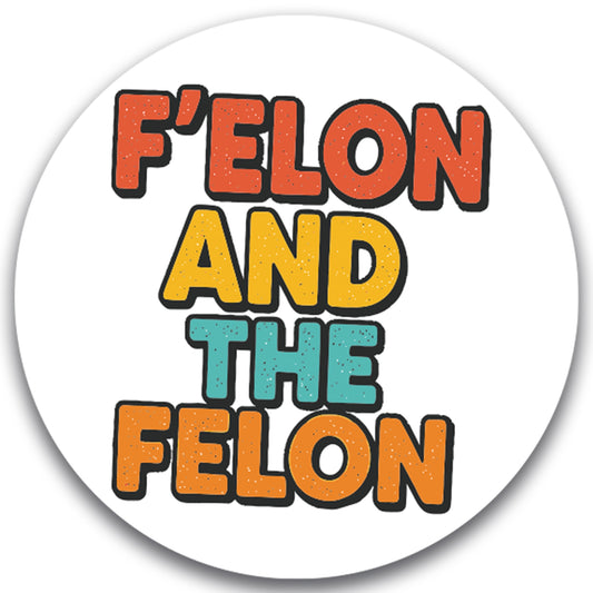 Magnet Me Up Funny Car Magnet - F?Elon and The Felon 5" Round UV Printed - Durable Weatherproof Political Parody, Elon Musk Meme Magnetic Decal, for Cars & Trucks, Made in USA