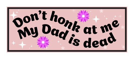Magnet Me Up Hilarious Car Magnet - Don't Honk at Me My Dad is Dead 8x3 Inch Dark Humor Gag Gift, Removable Funny Bumper Magnet, UV Vinyl Weatherproof Magnetic Decal for Cars & Trucks, Made in USA