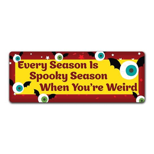 Magnet Me Up Every Season is Spooky Season When You're Weird, Party Favors Magnetic Decal, 3x8 Inches, Halloween Car Magnet Gifts, Full-Color UV Printed Vinyl, Weatherproof, Made in The USA