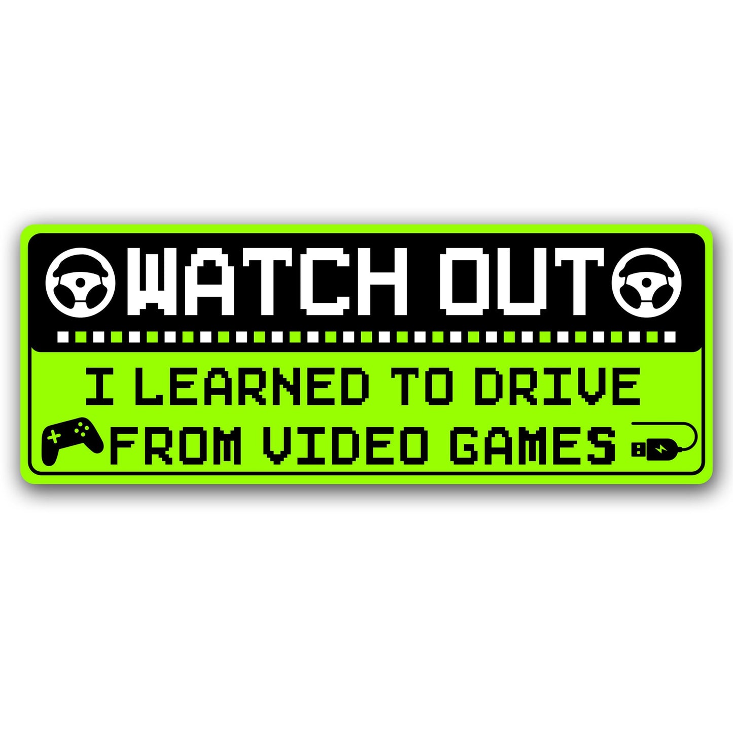 Magnet Me Up Funny Car Magnet - Watch Out I Learned to Drive from Video Games- 3x8 Inches, Bright Green Gamer Humor Magnetic Decal, for Cars, Trucks & SUVs, UV Printed Vinyl, Made in USA