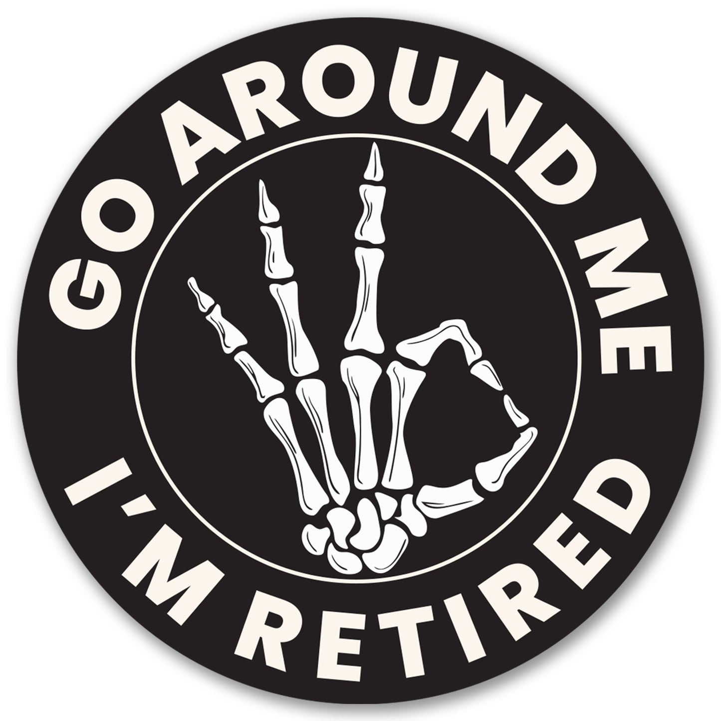 Magnet Me Up Go Around Me I'm Retired Funny Retirement Car Magnet - 5" Magnetic Decal for Cars, Trucks & SUV, Humorous Skeleton Hand Accessories, Full Color-UV Printed Vinyl, Weatherproof, Made in USA