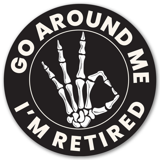 Magnet Me Up Go Around Me I'm Retired Funny Retirement Car Magnet - 5" Magnetic Decal for Cars, Trucks & SUV, Humorous Skeleton Hand Accessories, Full Color-UV Printed Vinyl, Weatherproof, Made in USA