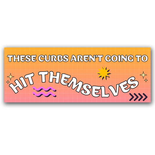 Magnet Me Up These Curbs Aren't Going to Hit Themselves Funny Magnetic Decal for Cars, Trucks & SUV - 3x8 Inch Humorous Car Magnet Accessory, Full-Color UV Printed Weatherproof Vinyl, Made in USA