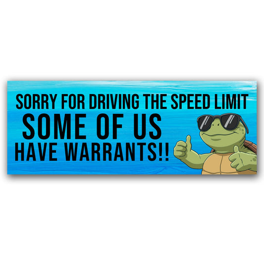 Magnet Me Up Sorry for Driving The Speed Limit Some of Us Have Warrants Car Magnet - 3x8 Inch Magnetic Decal for Cars, Trucks & SUV, Full-Color UV Printed Vehicle, Humor Accessory, Made in USA