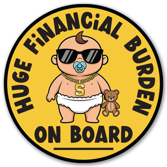Magnet Me Up Huge Financial Burden On Board Car Magnet - 5 Inch Round Baby on Board Style Magnetic Decal for Cars, Trucks & SUV, Weatherproof Vehicle Accessory, Full Color UV Print, Made in USA