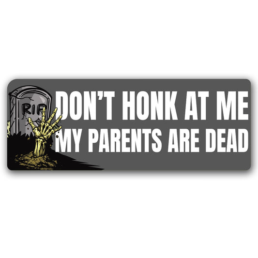 Magnet Me Up Don't Honk At Me My Parents are Dead Funny Car Magnet 3x8 Inches Magnetic Decal for Cars, Trucks & SUVs Dark Humor New Driver Accessories, Weatherproof UV Printed, Crafted in USA