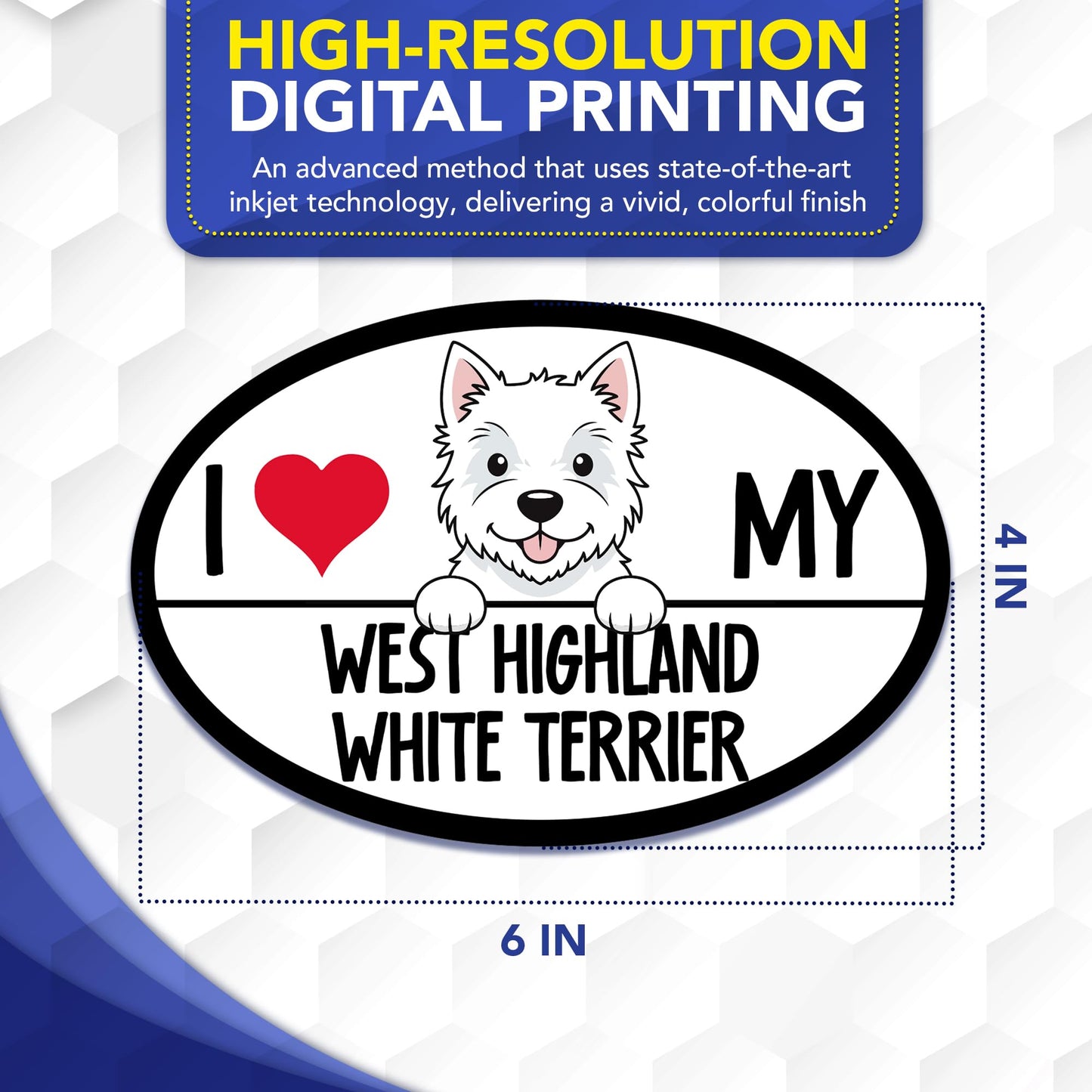 Magnet Me Up I Love My West Highland White Terrier Car Magnet 4" x 6" Oval - Magnetic Decal for Cars, Trucks and SUVs, Ideal Gift for Dog Lover, UV Printed Weatherproof Vinyl, Crafted in USA
