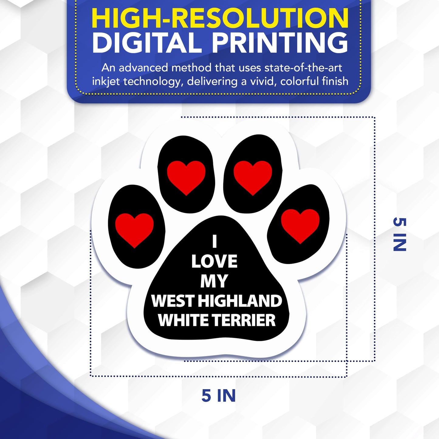 Magnet Me Up I Love My West Highland White Terrier Car Magnet 5" Pawprint - Magnetic Decal for Cars, Trucks and SUVs, Ideal Gift for Dog Lover, UV Printed Weatherproof Vinyl, Crafted in USA
