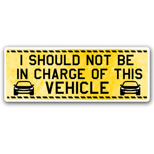 Magnet Me Up I Should Not Be in Charge of This Vehicle 3x8 Inches Car Magnet - Caution Style Bumper, Funny Magnetic Decal for Cars, Trucks and SUVs, Waterproof UV-Printed Vinyl, Crafted in USA