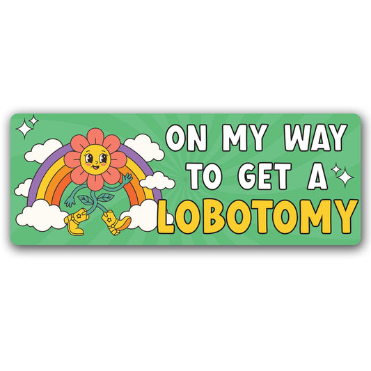 Magnet Me Up On My Way to Get a Lobotomy 3x8 Inches Car Magnet - Cute Kawaii Rainbow Flower, Magnetic Decal Accessories for Cars, Trucks and SUVs Weatherproof UV Printed Vinyl, Crafted in USA