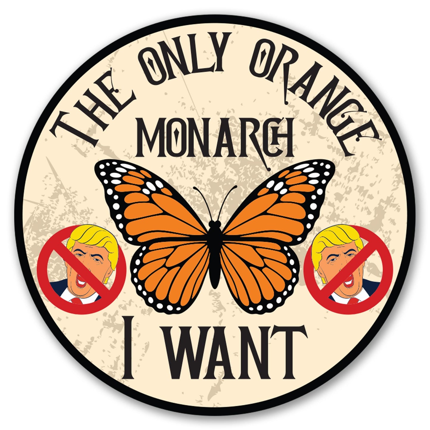 Magnet Me Up The Only Orange Monarch I Want with No Trump Sign 5 Inches Car Magnet - Anti Trump, Butterfly Political Magnetic Decal for Cars, Trucks and SUVs, Waterproof UV Printed, Crafted in USA