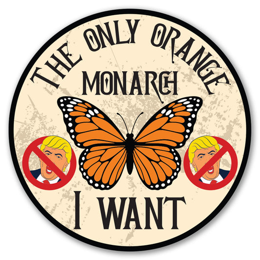 Magnet Me Up The Only Orange Monarch I Want with No Trump Sign 5 Inches Car Magnet - Anti Trump, Butterfly Political Magnetic Decal for Cars, Trucks and SUVs, Waterproof UV Printed, Crafted in USA