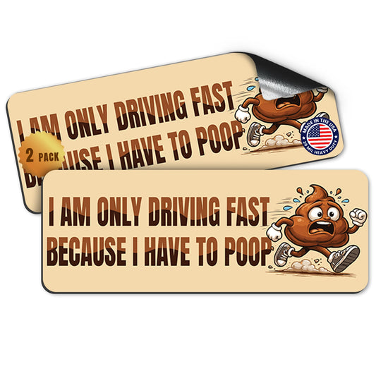 Magnet Me Up Only Driving Fast Because I Have to Poop, 3x8 Inch, 2 Pack