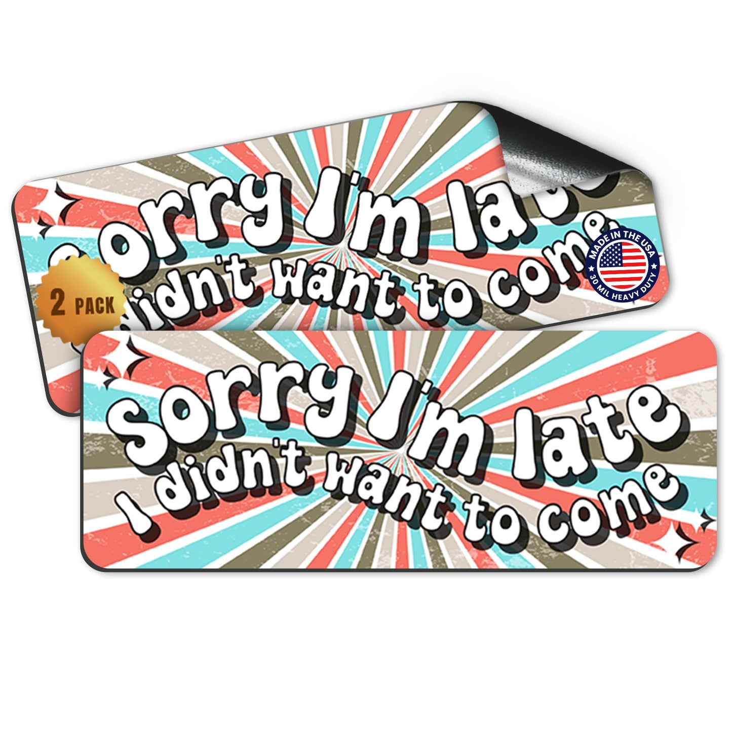 Magnet Me Up Sorry I'm Late I Didn't Want to Come, 3x8 Inch, 2 Pack