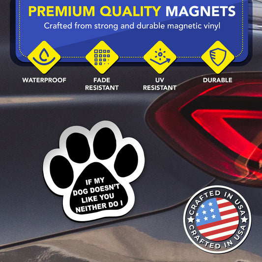 Magnet Me Up If My Dog Doesn't Like You Neither Do I Pawprint 5 Inch, 2 Pack, Heavy Duty Automotive Magnet for Car Truck SUV, or Any Other Magnetic Surface, Gift for Pet Parents, Crafted in USA