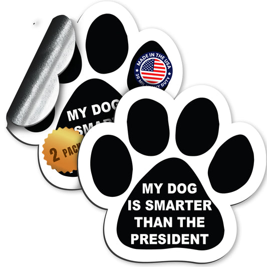 Magnet Me Up: My Dog is Smarter Than The President Pawprint Magnet Decal, 5 Inch, 2 Pack, Heavy-Duty Automotive Magnet for Car, Truck, SUV - Express Your Humorous Side with This Pet-Centric
