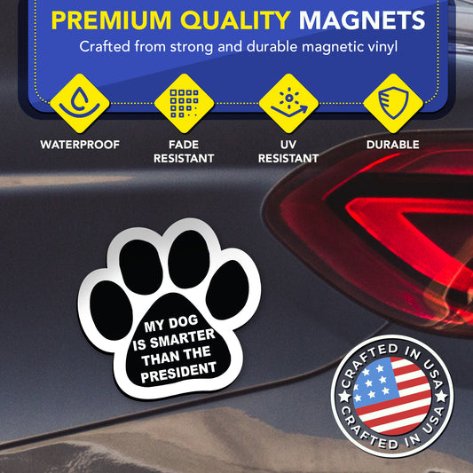 Magnet Me Up: My Dog is Smarter Than The President Pawprint Magnet Decal, 5 Inch, 2 Pack, Heavy-Duty Automotive Magnet for Car, Truck, SUV - Express Your Humorous Side with This Pet-Centric
