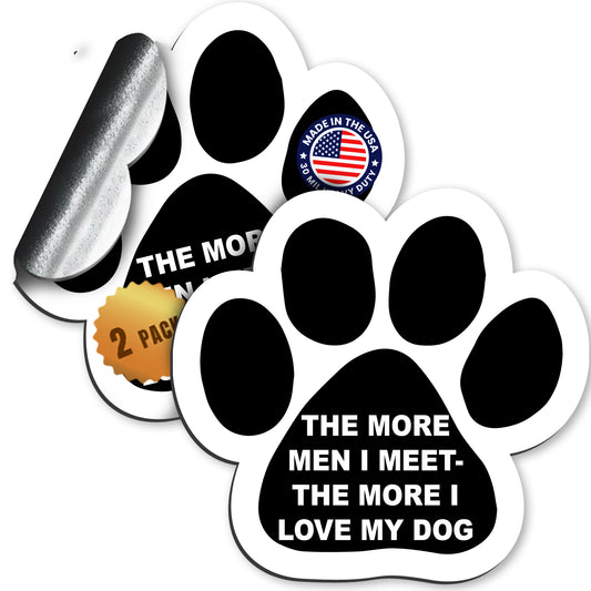 Magnet Me Up The More Men I Meet The More I Love My Dog Pawprint Magnet Decal, 5 Inch, 2 Pack, Heavy Duty Automotive Magnet for Car Truck SUV