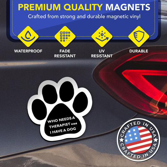 Magnet Me Up Who Needs a Therapist, I Have a Dog Pawprint Car Magnet, 5 Inch, 2 Pack, Heavy Duty Automotive Magnetic Decal for Car Truck SUV