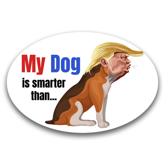 Magnet Me Up My Dog is Smarter Than The President Funny Car Magnet Decal, 4x6 Inches Oval, Humorous Dog Lover Bumper Magnet for Cars