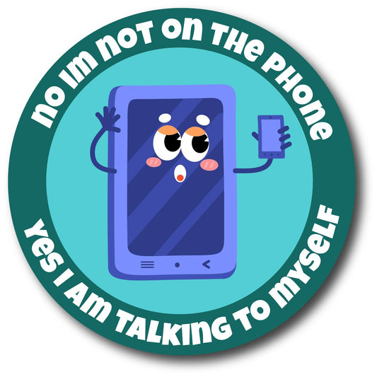Magnet Me Up No, I'm Not on The Phone, Yes I am Talking to Myself, 5 Inch Round - Funny Magnet Decal for Car, Truck- for Introverts and Humor Lovers, Meme Humor Gift Car Magnet, Made in USA
