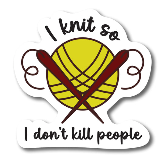 Magnet Me Up I Knit So I Don't Kill People Magnet Decal, 5x5 inch, Funny Automotive Magnet for Car, Great Gag Joke Gift or Souvenir Crafters and Knitters Alike, Crafted in USA