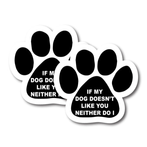 Magnet Me Up If My Dog Doesn't Like You Neither Do I 2 Pack Paw Print Magnets Great for Auto or Truck