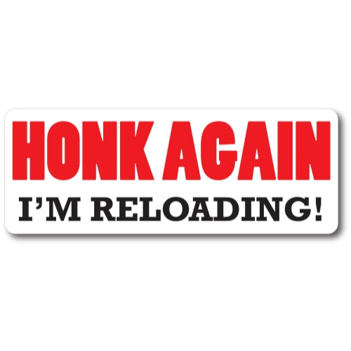 Honk Again I'm Reloading! Magnet 3x8" Decal Perfect for Car or Truck