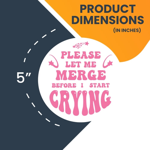 Magnet Me Up Pink Please Let Me Merge Before I Start Crying Magnet Decal, 5 Inch, Heavy Duty Automotive Magnet for Car Truck SUV Or Any Other Magnetic Surface