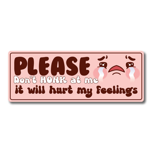 Magnet Me Up Please Don't Honk at Me, It Will Hurt My Feelings Magnet Decal, 3x8 inch, Heavy Duty for Car, Truck, SUV, Or Any Other Magnetic Surface, Funny Meme Culture Gift Idea, Crafted in USA