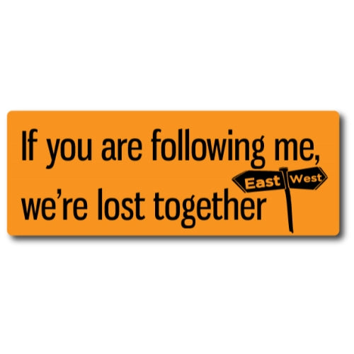 If You Are Following Me, We Are Lost Together Magnet 3x8" Decal Perfect for Car or Truck