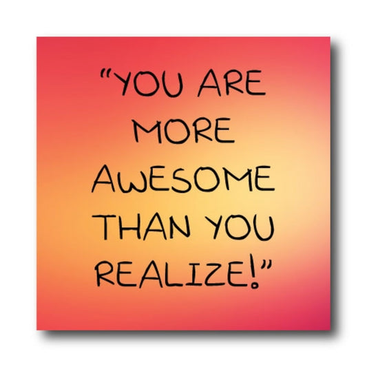 "You Are More Awesome Than You Realize!" Car Magnet Decal - 4 x 4" - Heavy Duty for Car Truck SUV …