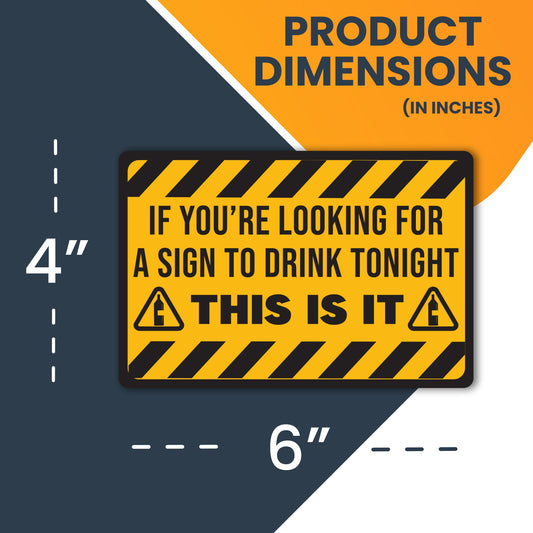 Magnet Me Up If You're Looking for A Sign to Drink Tonight This is It Funny Magnet Decal, 4x6 inch, Heavy Duty Automotive Magnet for Car Truck SUV Or Any Other Magnetic Surface