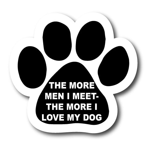 The More Men I Meet - The More I Love My Dog Pawprint Car Magnet By Magnet Me Up 5" Paw Print Auto Truck Decal Magnet …