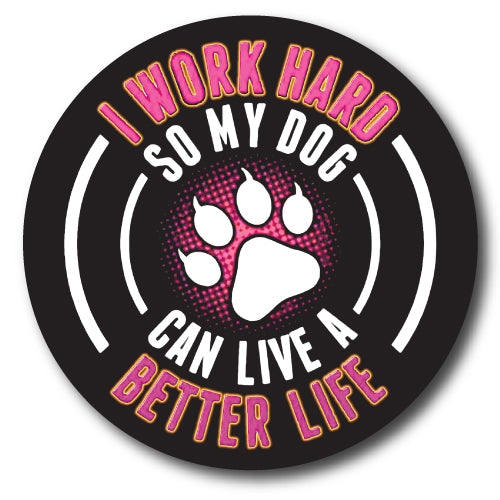 I Work Hard so My Dog Can Have a Better Life 5" Round Magnet Heavy Duty for Car Truck SUV Waterproof …