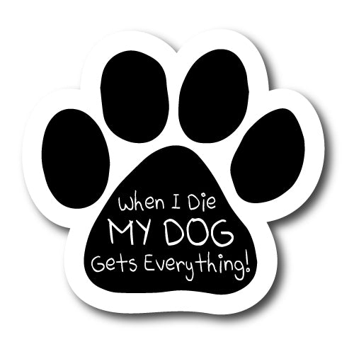 When I Die My Dog Gets Everything Pawprint Car Magnet By Magnet Me Up 5" Paw Print Auto Truck Decal Magnet