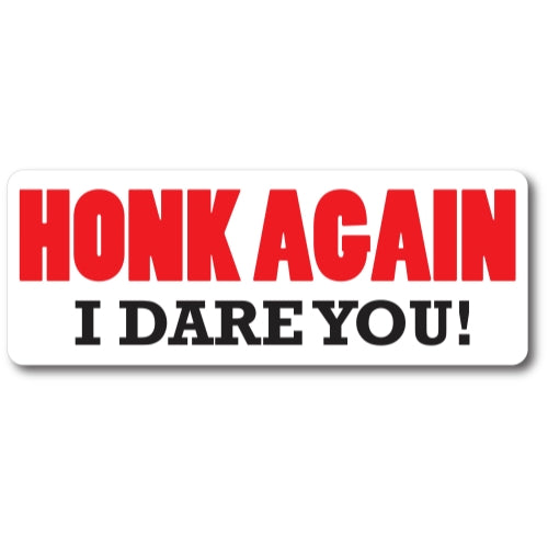 Honk Again I Dare You! Magnet 3x8" Decal Perfect for Car or Truck