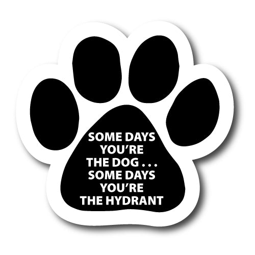 Some Days You're the Dog...Some Days You're the Hydrant Pawprint Car Magnet By Magnet Me Up 5" Paw Print Auto Truck Decal Magnet …